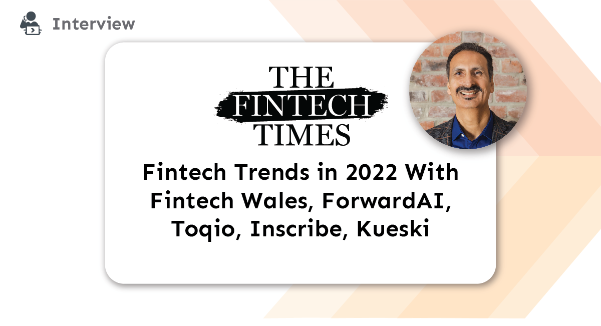 Press: Fintech Trends in 2022 With Fintech Wales, ForwardAI, Toqio, Inscribe, Kueski title card