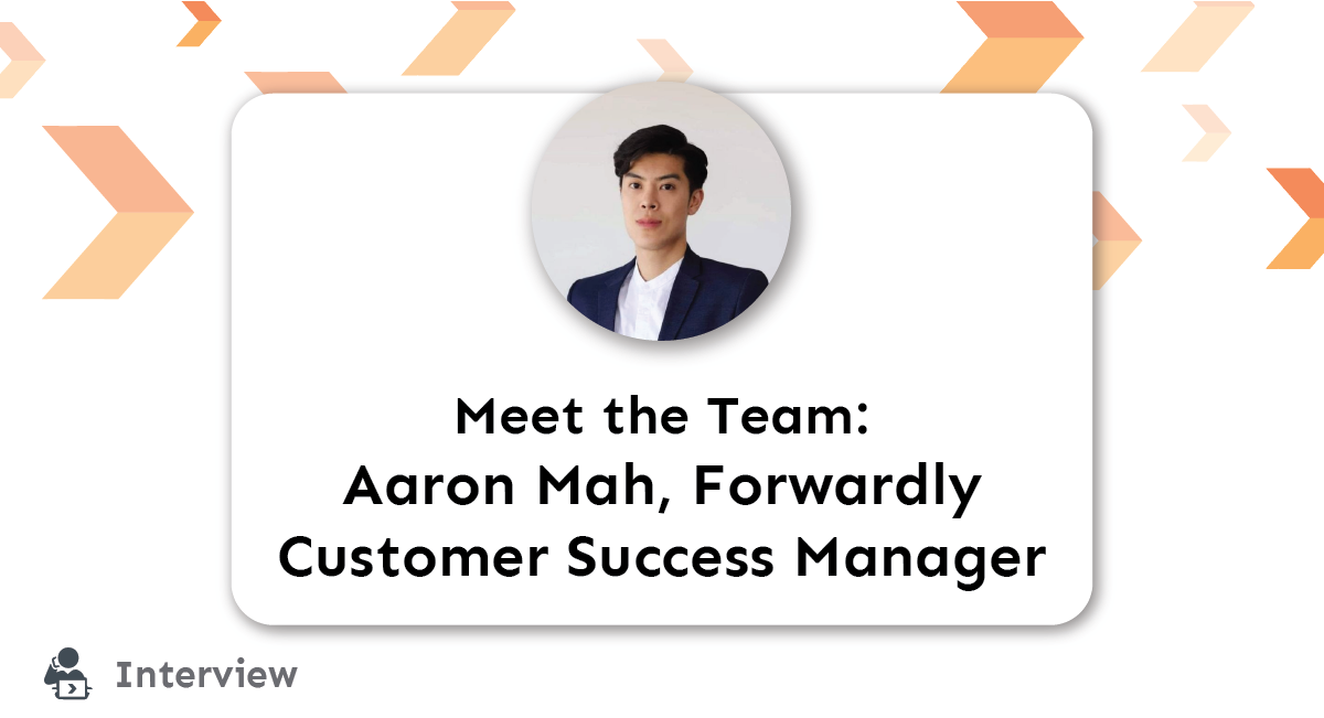 Blog: Meet the Team: Aaron Mah, Forwardly Customer Success Manager