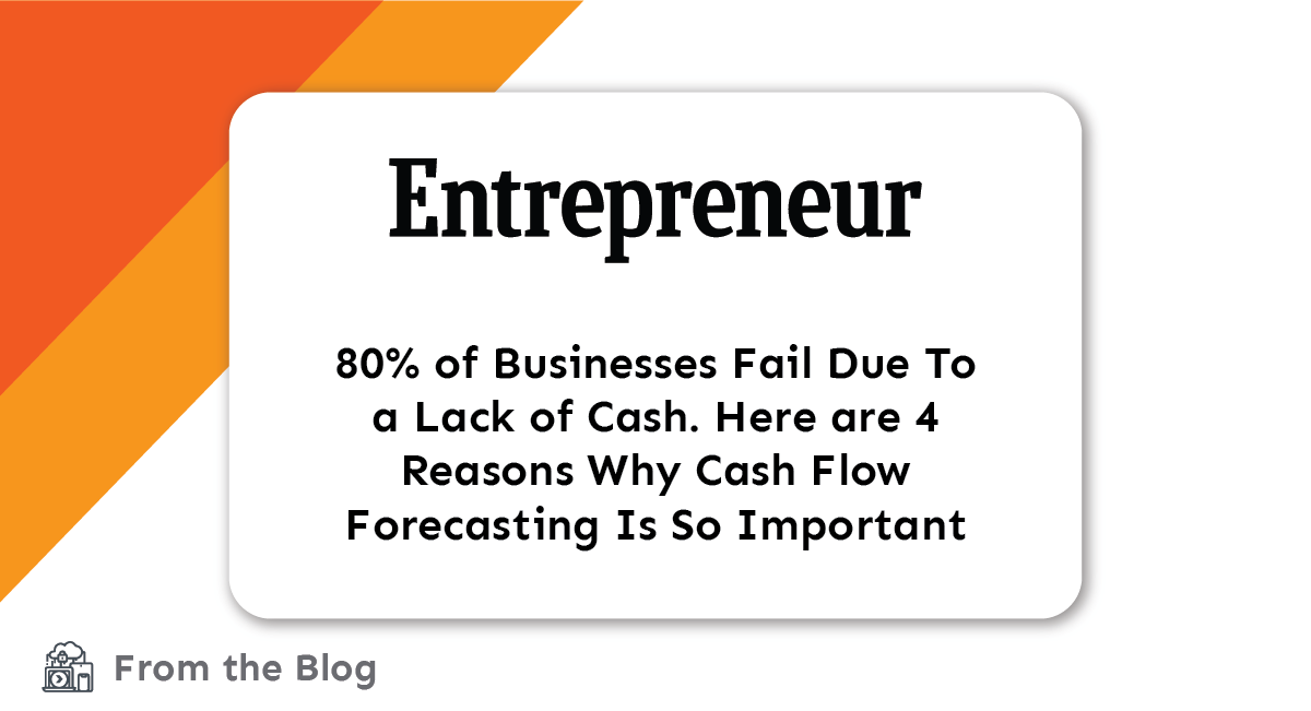 Blog: 80% of Businesses Fail Due To a Lack of Cash. Here are 4 Reasons Why Cash Flow Forecasting Is So Important title card