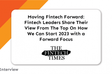 Press: Moving Fintech Forward: Fintech Leaders Share Their View From The Top On How We Can Start 2023 with a Forward Focus title card