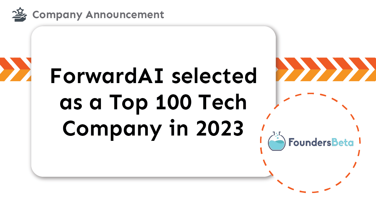 ForwardAI selected as Top 100 Tech Company to Watch for in 2023 by FoundersBeta and FoundersPress