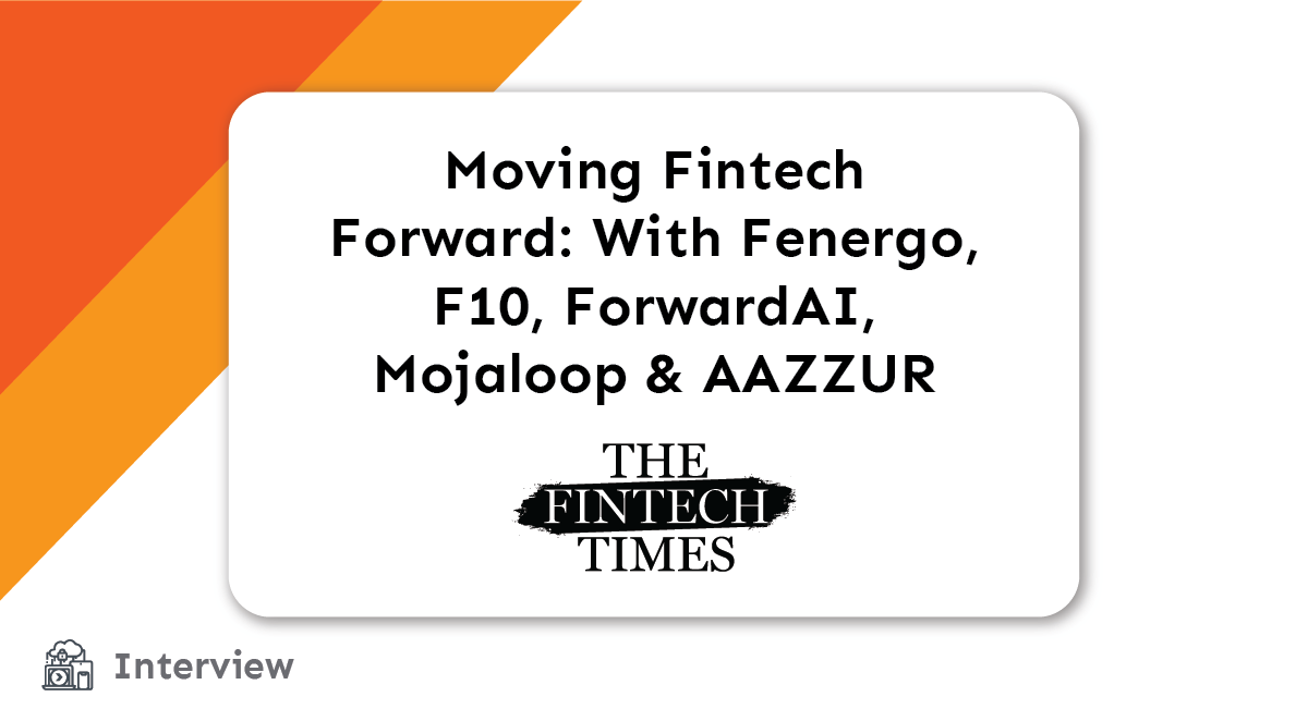 Press: Moving Fintech Forward: With Fenergo, F10, ForwardAI, Mojaloop & AAZZUR title card