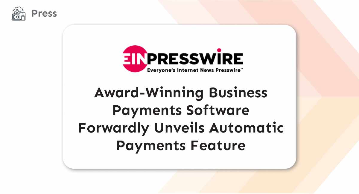 Forwardly - Award-Winning Business Payments Software Forwardly Unveils Automatic Payments Feature