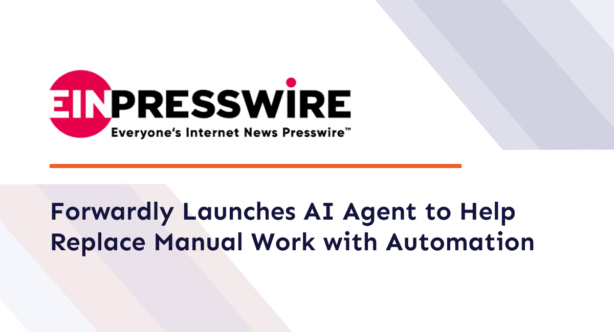 Forwardly Launches AI Agent to Help Replace Manual Work with Automation